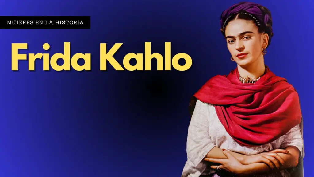 Frida Kahlo - Una de las mujeres mexicanas mas importantes de la historia