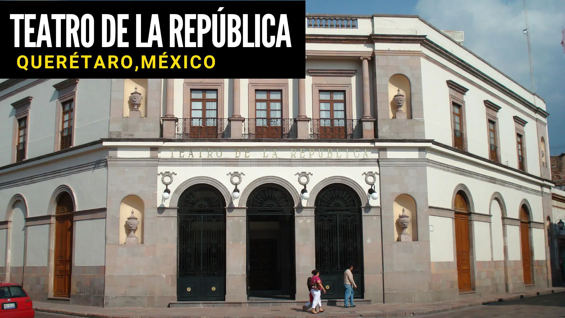 Teatro de la Republica en Queretaro Mexico-historia Ubicacion horarios precios y obras